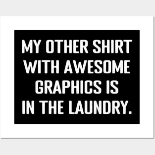 My other shirt with awesome graphics is in the laundry - Funny Quote Posters and Art